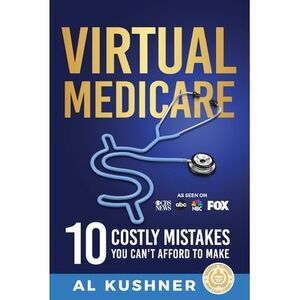 Virtual Medicare -10 Costly Mistakes You Can't Afford to Make -- Kushner